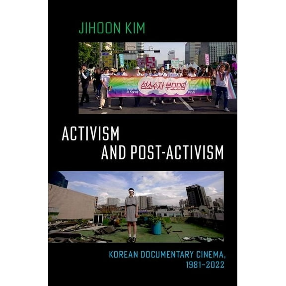 Activism and Post-Activism: Korean Documentary Cinema, 1981--2022, (Paperback)