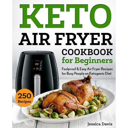 Keto Cookbook: Keto Air Fryer Cookbook for Beginners: Foolproof & Easy Air Fryer Recipes for Busy People on Ketogenic Diet