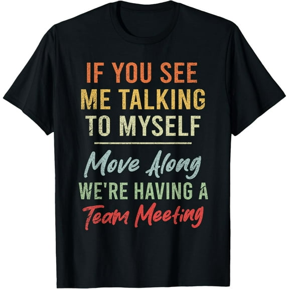 If You See Me Talking To Myself Move Along Funny Saying T-ShirtMen and women, Black T-shirt, size: Extra large