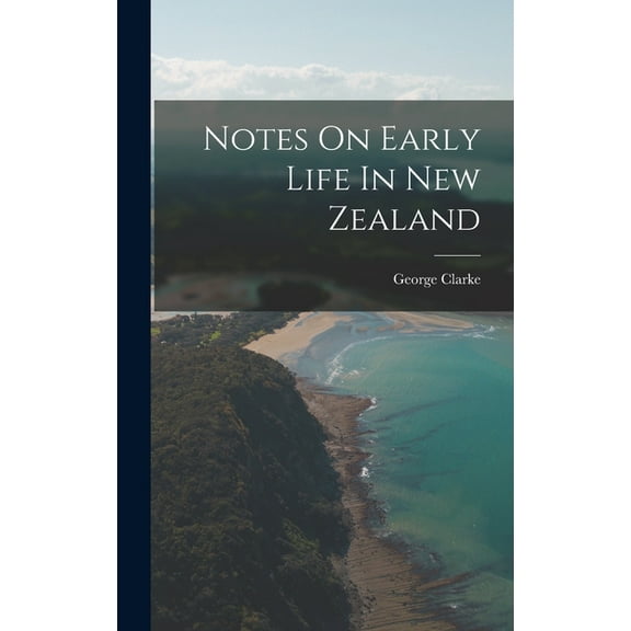 Notes On Early Life In New Zealand (Hardcover)
