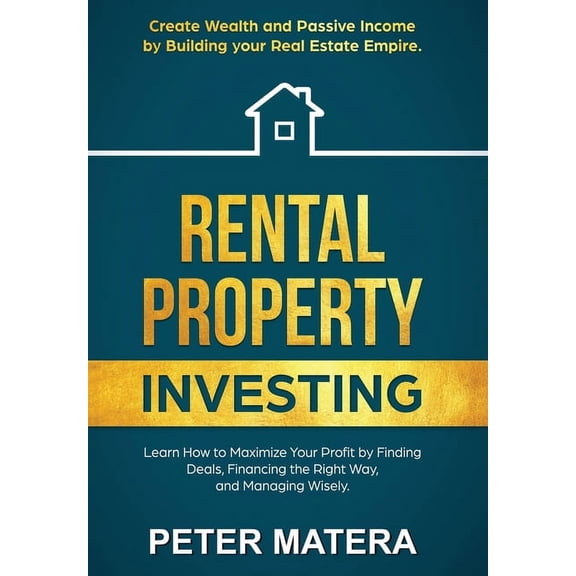 Rental Property Investing: Create Wealth and Passive Income Building your Real Estate Empire. Learn how to Maximize your