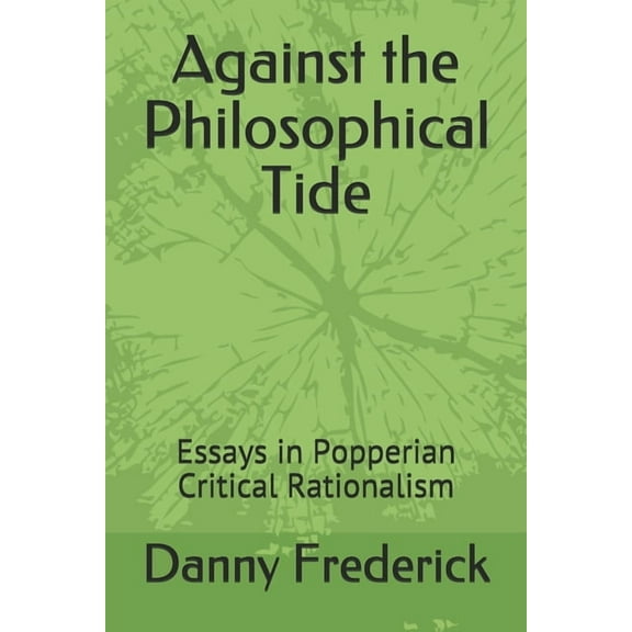 Against the Philosophical Tide: Essays in Popperian Critical Rationalism, (Paperback)