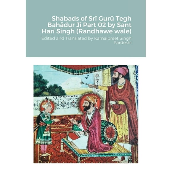 Shabads of Srī Gurū Tegh Bahādur Jī Part 02 by Sant Harī Singh (Randhāwe wāle) (Paperback)