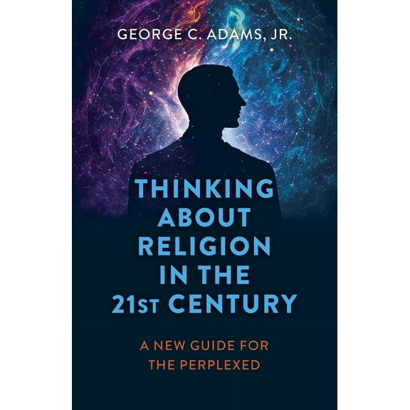 Thinking about Religion in the 21st Century: A New Guide for the Perplexed, (Paperback)