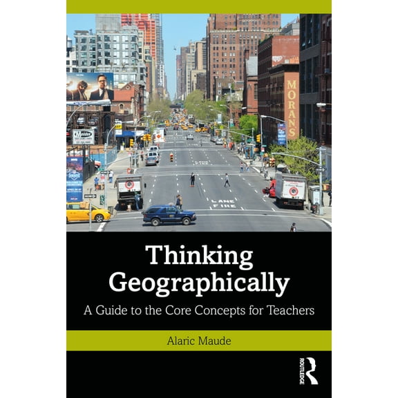 Thinking Geographically: A Guide to the Core Concepts for Teachers (Paperback)