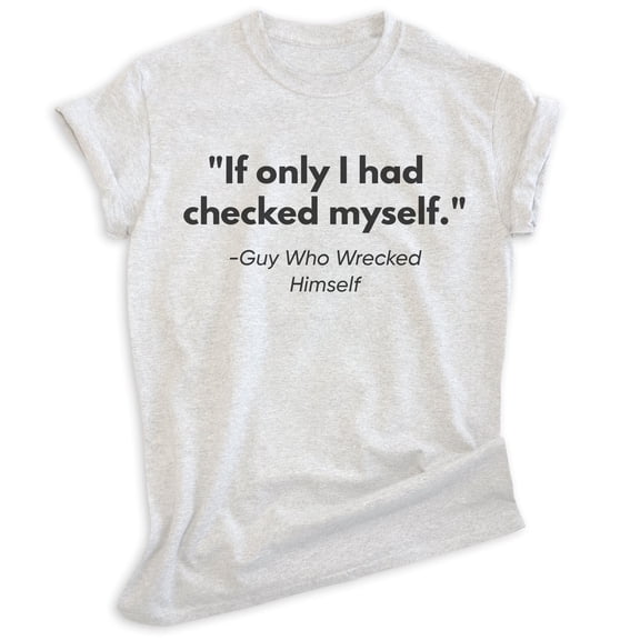 If Only I Had Checked Myself T-shirt, Unisex Women's Men's Check Yourself 90s Pop Culture Clever, Heather Ash, Medium
