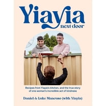 Yiayia Next Door: Recipes from Yiayia's Kitchen, and the True Story of One Woman's Incredible Act of Kindness, (Paperback)