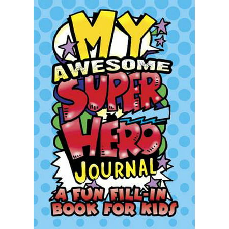 My Awesome Superhero Journal : A Fun Fill-In Book for Kids