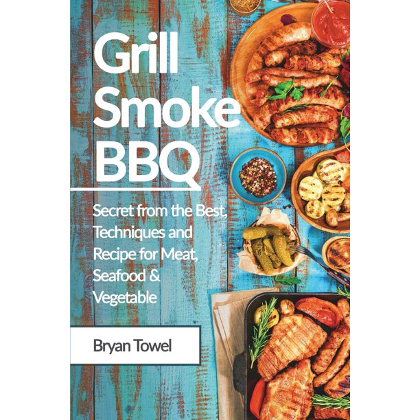 Cookbook Grill Smoke BBQ Secret from the Best, Techniques and Recipe