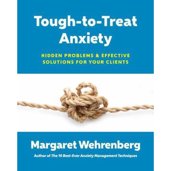 Pre-Owned Tough-To-Treat Anxiety: Hidden Problems & Effective Solutions for Your Clients, (Paperback)