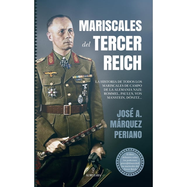 Libro Mariscales Del Tercer Reich Tapa Blanda, Autor Jose Antonio Marquez Periano, Editorial Almuzara