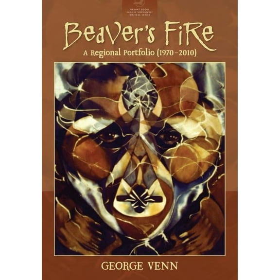Redbat Books Pacific Northwest Writers Beaver's Fire: A Regional Portfolio (1970-2010), (Paperback)