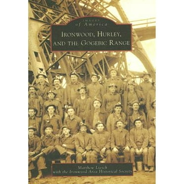 Ironwood, Hurley, and the Gogebic Range (Paperback) by Matthew Liesch, Ironwood Area Historical Society