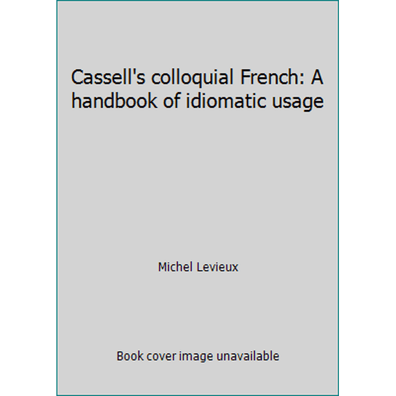 Pre-Owned Cassell's colloquial French: A handbook of idiomatic usage (Paperback) 0304079421 9780304079421
