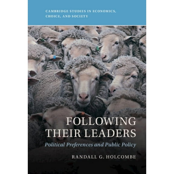 Cambridge Studies in Economics, Choice,  Following Their Leaders: Political Preferences and Public Policy, (Hardcover)
