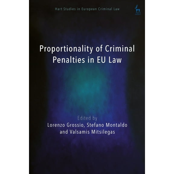 Hart Studies in European Criminal Law Proportionality of Criminal Penalties in EU Law, (Hardcover)