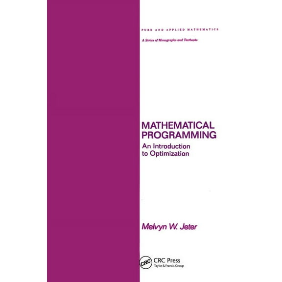 Chapman & Hall/CRC Pure and Applied Math Mathematical Programming: An Introduction to Optimization, (Paperback)
