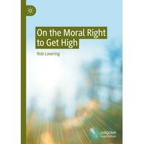 On the Moral Right to Get High, (Hardcover)
