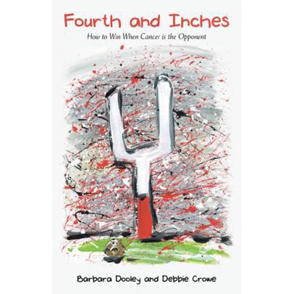 Pre-Owned Fourth and Inches: How to Win When Cancer is the Opponent (Paperback) 1512735310 9781512735314