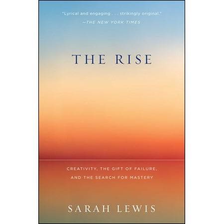 The Rise : Creativity, the Gift of Failure, and the Search for