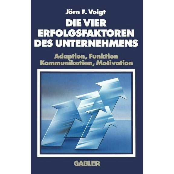 Die Vier Erfolgsfaktoren Des Unternehmens: Adaption, Funktion, Kommunikation, Motivation, (Paperback)
