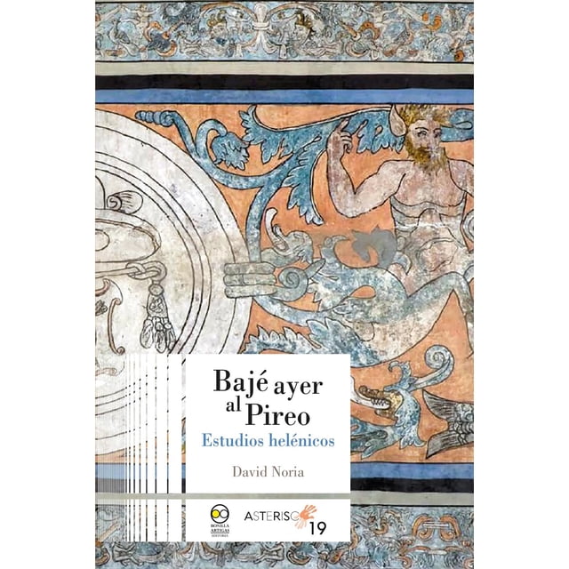 Libro Baje Ayer Al Pireo. Estudios Helenicos Tapa Blanda, Autor David Noria, Editorial Bonilla Artigas Editores