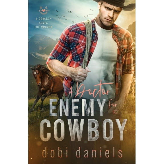 A Cowboy Loves the Doctor A Doctor Enemy for the Cowboy: A sweet medical western romance, Book 2, (Paperback)