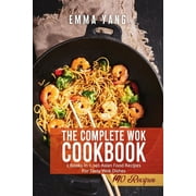The Complete Wok Cookbook : 2 Books In 1: 140 Asian Food Recipes For Tasty Wok Dishes (Paperback)