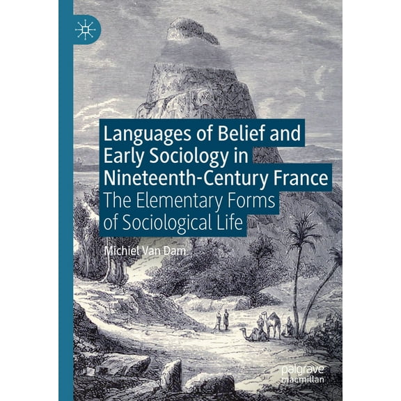 Languages of Belief and Early Sociology in Nineteenth-Century France: The Elementary Forms of Sociological Life, (Hardcover)