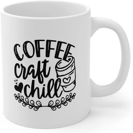 

Coffee Craft Chill Ceramic Coffee Mug For Someone Who Loves Crafting 11 oz