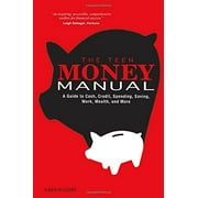 The Teen Money Manual: A Guide to Cash, Credit, Spending, Saving, Work, Wealth, and More, Pre-Owned (Paperback)