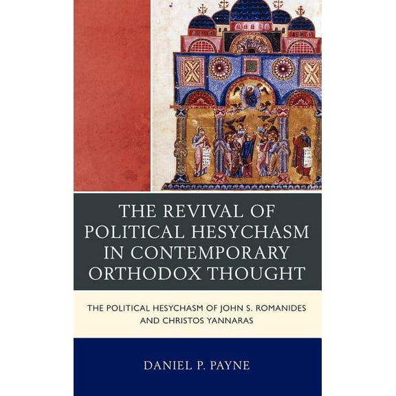 Revival of Political Hesychasm in Contemporary Orthodox Thought: The Political Hesychasm of John Romanides and Christos , (Hardcover)
