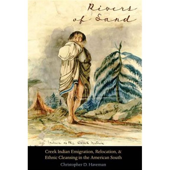 Pre-Owned Indians of the Southeast: Rivers of Sand : Creek Indian Emigration, Relocation, and Ethnic Cleansing in the American South (Hardcover)