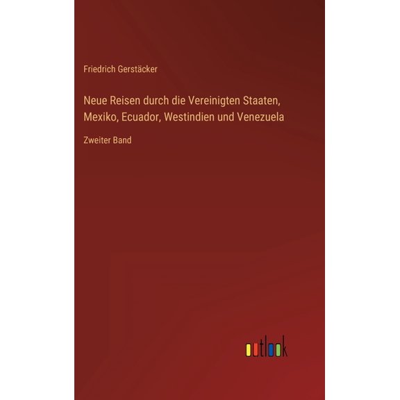 Neue Reisen durch die Vereinigten Staaten, Mexiko, Ecuador, Westindien und Venezuela : Zweiter Band (Hardcover)