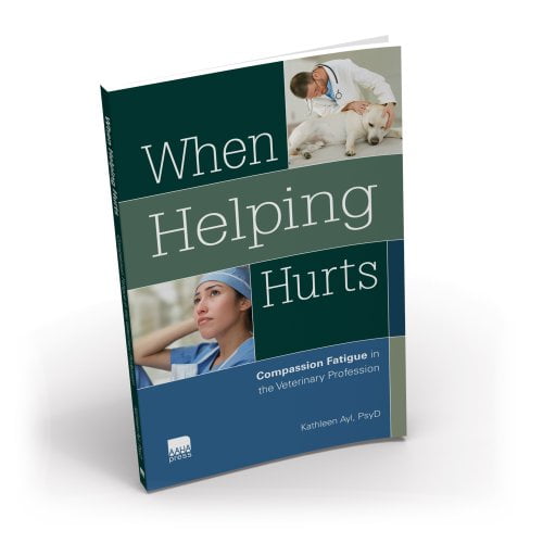 Pre-Owned When Helping Hurts: Compassion Fatigue and the Veterinary Care Professional (Hardcover) 1583261818 9781583261811