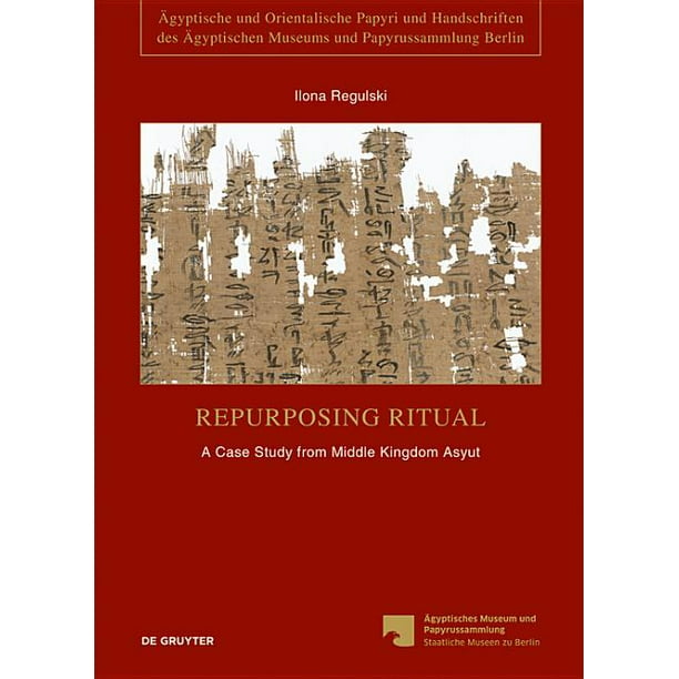 Agyptische Und Orientalische Papyri Und Handschriften Des Ag Repurposing Ritual Pap Berlin P A Case Study From Middle Kingdom Asyut Series 5 Hardcover Walmart Com Walmart Com