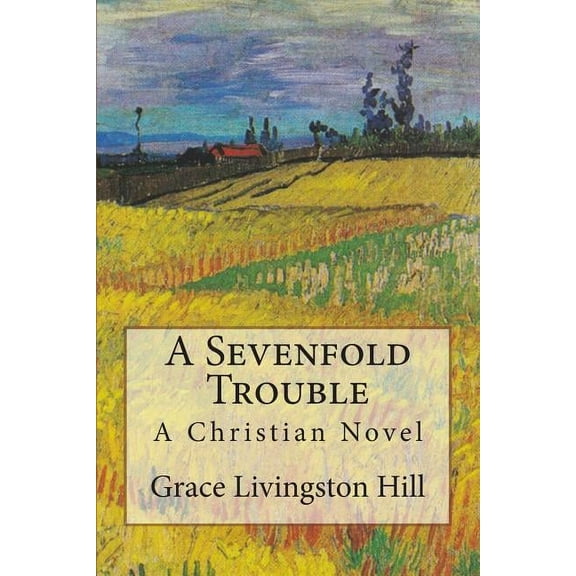 Grace Livingston Hill Book: A Sevenfold Trouble (Paperback)