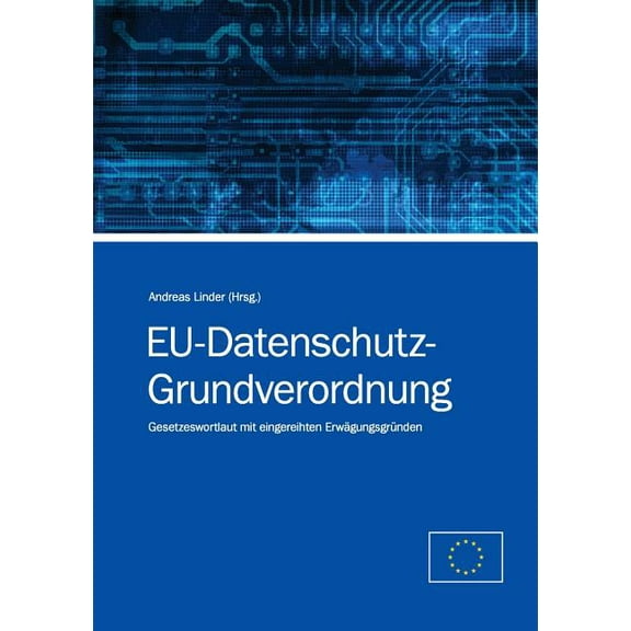 EU-Datenschutz-Grundverordnung: Gesetzeswortlaut mit eingereihten ErwÃ¤gungsgrÃ¼nden, (Paperback)