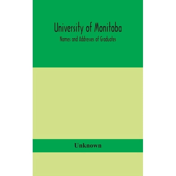 University Of Monitoba; Names And Addresses Of Graduates, (Hardcover)