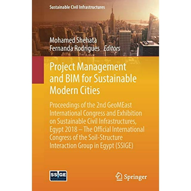 Project Management and BIM for Sustainable Modern Cities: Proceedings of the 2nd GeoMEast International Congress and Exhibition on Sustainable Civil ... Interaction Group in Egypt (SSIGE)