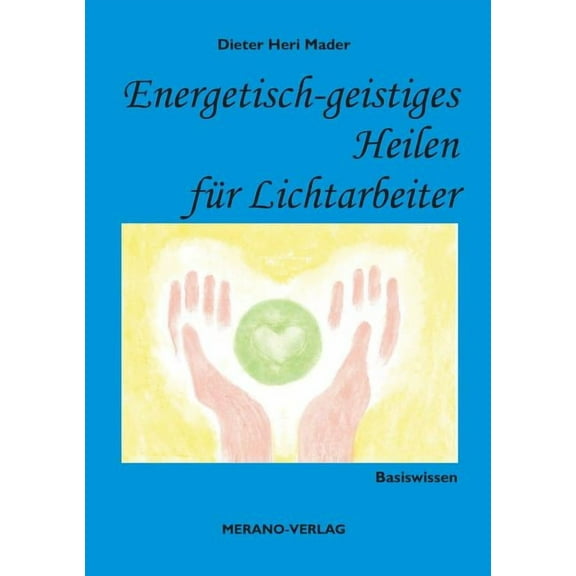 Energetisch-geistiges Heilen für Lichtarbeiter: Basiswissen, (Paperback)