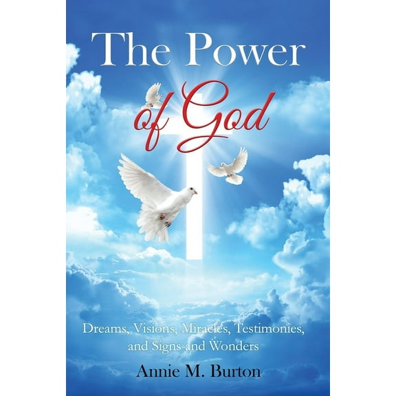 The Power of God: Dreams, Visions, Miracles, Testimonies, Signs and Wonders, (Paperback)