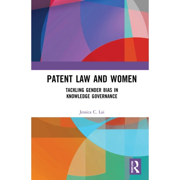 Patent Law and Women: Tackling Gender Bias in Knowledge Governance, (Hardcover)