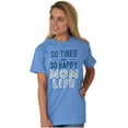 thumbnail image 4 of So Tired and So Happy Mom Life Best Women's Graphic T Shirt Tees Brisco Brands S, 4 of 6