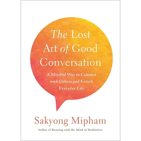 The Lost Art of Good Conversation : A Mindful Way to Connect with Others and Enrich Everyday (Best Way To Keep A Conversation Going)