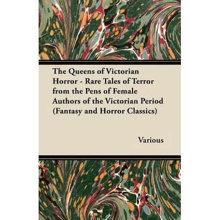 The Queens of Victorian Horror - Rare Tales of Terror from the Pens of Female Authors of the Victorian Period (Fantasy and Horror (Best Female Fantasy Authors)