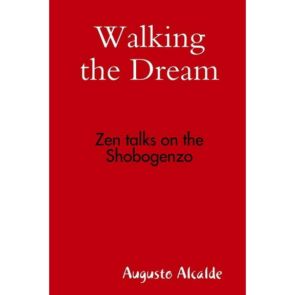 Walking the Dream: Zen talks on the Shobogenzo, (Paperback)
