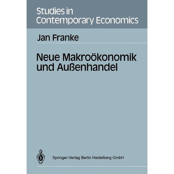 Studies in Contemporary Economics Neue Makroökonomik Und AuÃenhandel, (Paperback)
