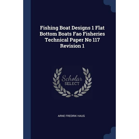 Fishing Boat Designs 1 Flat Bottom Boats Fao Fisheries Technical Paper No 117 Revision 1 (Paperback)