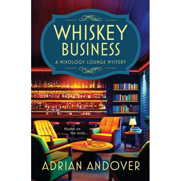 A Mixology Lounge Mystery Whiskey Business: A Mixology Lounge Mystery, Book 1, (Paperback)
